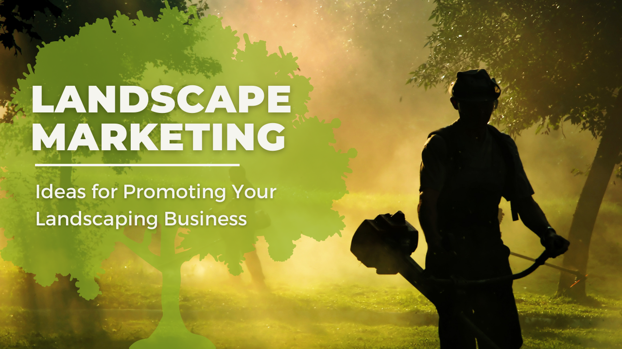 Grow Your Business: Fresh Landscape Marketing Ideas Unearthed